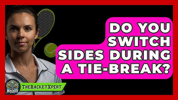 Do You Switch Sides During A Tie-break? - The Racket Xpert