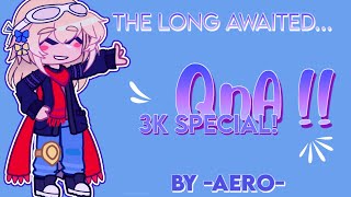The QnA Video! • 3k Special • -Aero- •