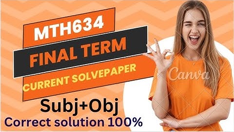 Mth634 Final term Current Original paper with Correct solution 100%. Mth634 current paper .