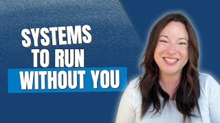 3 Systems You Need to Run Your Business Without You