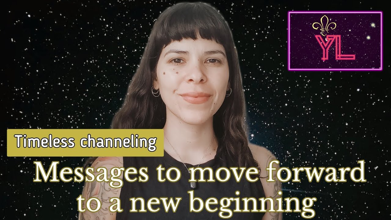 Messages to move forward to a new beginning | Timeless channeling - YouTube