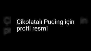 Çikolatalı Puding Için Profil Resmi Duyuru