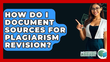 How Do I Document Sources For Plagiarism Revision? - The Language Library