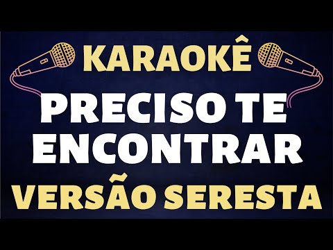 Video thumbnail for Karaokê - Preciso te encontrar - Versão Seresta do seu Osmar