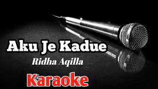 Aku Je Kadue _ Ridha Aqilla ( Karaoke )