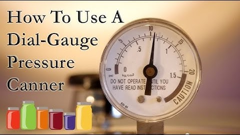 How to Set Up and Use a Dial-Gauge Pressure Canner