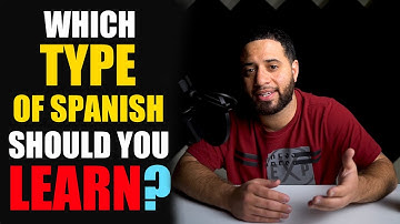 WHICH TYPE OF SPANISH SHOULD YOU LEARN?