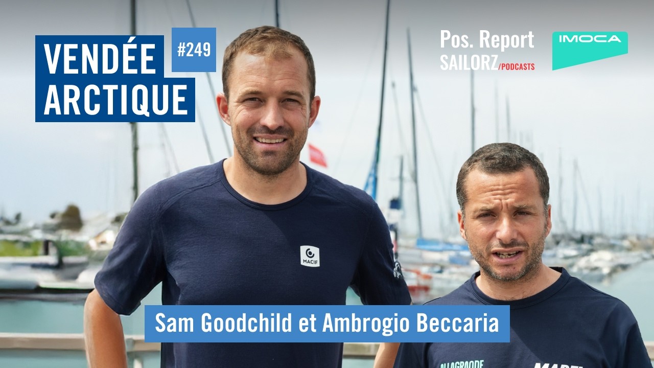 Pos. Report #249 - Spécial Vendée Arctique avec Ambrogio Beccaria et Sam Goodchild