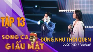 ĐỪNG NHƯ THÓI QUEN - Quốc Thiên, Nhi Nhi | Song Ca Giấu Mặt Tập 13