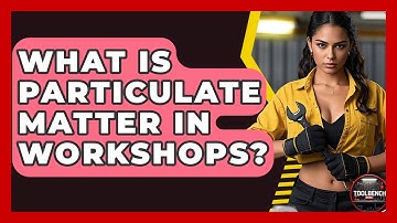 What Is Particulate Matter In Workshops? - ToolBench Pros