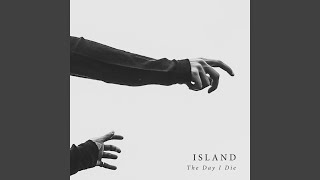 Video thumbnail of "Island - The Day I Die"