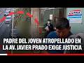 🔴🔵 Padre del joven atropellado en la Av. Javier Prado exige justicia