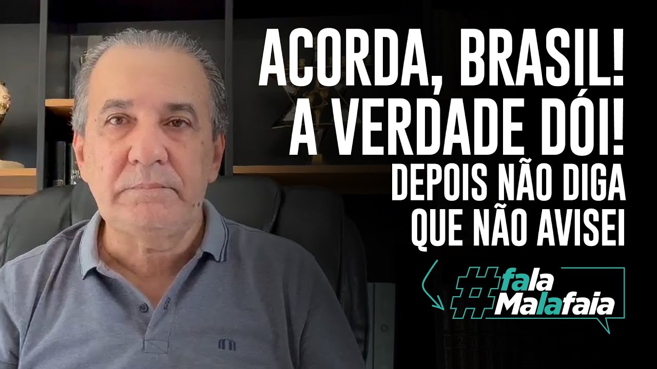 ACORDA, BRASIL! A VERDADE DÓI! Depois, não diga que não avisei