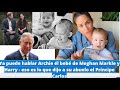 Archie:Ya puede hablar él bebé de Meghan Markle y Harry. Eso es lo que dijo a su abuelo el príncipe