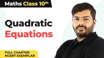 Class 10 Maths Chapter 4 | Quadratic Equations Full Chapter NCERT Exemplar 2022-23