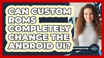 Can Custom ROMs Completely Change The Android UI? - All About Operating Systems