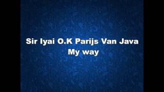 Sir Iyai O.K Parijs Van Java (lirik) - My way