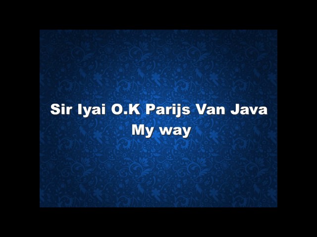 Sir Iyai O.K Parijs Van Java (lirik) - My way class=