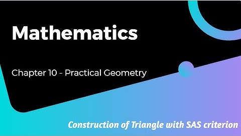 Chapter 10 | Maths | Practical Geometry | Concept 3 | Construction of Triangle with SAS criterion|G7