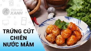 Cách Làm Trứng Cút Chiên Nước Mắm, Ăn Vặt Ăn Cơm Đều Ghiền