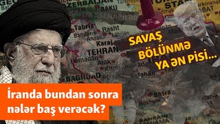 İranda Nə Baş Verəcək? - Parçalanma, Vətəndaş Müharibəsi Yoxsa Ən Pis Ssenari