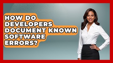 How Do Developers Document Known Software Errors? | Learn To Troubleshoot News