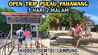 INFO LENGKAP OPEN TRIP PULAU PAHAWANG HIDDEN GEM DI LAMPUNG 