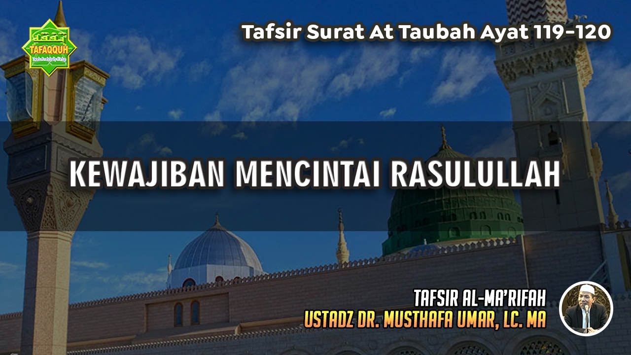 TAFSIR SURAT AT TAUBAH AYAT 119-120 | Ustadz Dr. Musthafa Umar, Lc., MA