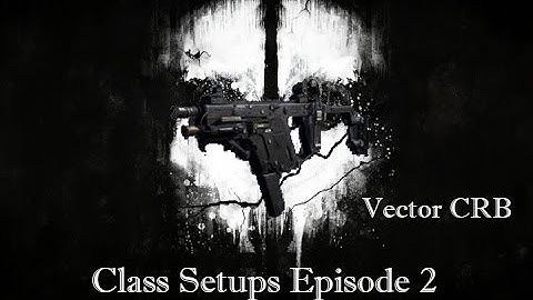 COD: Ghosts - Class Setups Episode 2 - Vector CRB