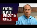 What to do with Immigration Denials?