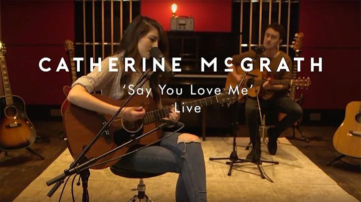 Catherine McGrath - Say You Love Me (Live From Fir...