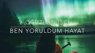 Oğuzhan İşci - Ben Yoruldum Hayat (Cover)