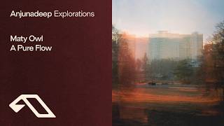 Maty Owl - A Pure Flow [@anjunadeep]
