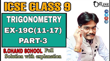 ICSE CLASS 9 EX-19C(11-17)PART-3 TRIGONOMETRY | S CHAND BOOK SOLUTION | JBR ONLINE CLASSES