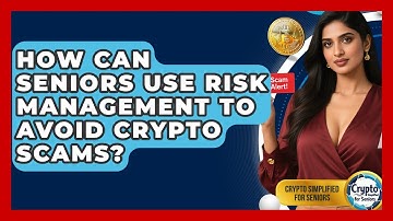 How Can Seniors Use Risk Management To Avoid Crypto Scams? - Crypto Simplified for Seniors