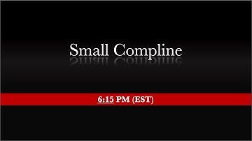 6:15 PM (EST) - Small Compline