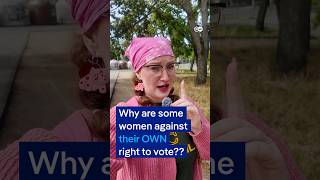Why are some women against their OWN right to vote