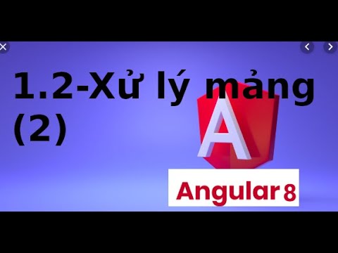 angularjs 2 คือ  Update  AngularJS cơ bản - V1.2 - Xử lý mảng trong AngularJS (2)