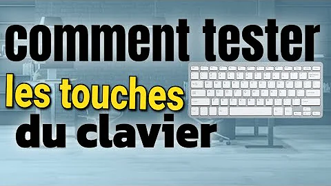 Comment tester les touches du clavier ?