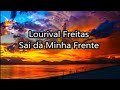 Sai da Minha Frente - Lourival Freitas | Com Letra