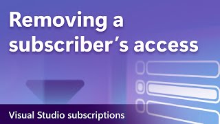 Removing a subscriber's access to a Visual Studio subscription