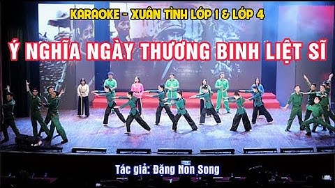 Ý nghĩa ngày thương binh liệt sĩ | karaoke | Xuân tình lớp 1 & 4 || Tác giả: Đặng Non Song