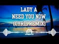 Lady A - Need You Now (CYRIL Remix)