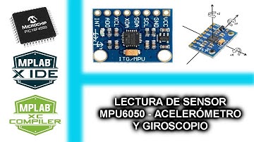 40.- LECTURA DE SENSOR MPU6050 (ACELERÓMETRO Y GIROSCOPIO) - CURSO MICROCONTROLADORES PIC CON XC8
