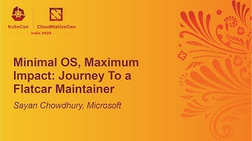 Minimal OS, Maximum Impact: Journey To a Flatcar Maintainer - Sayan Chowdhury, Microsoft