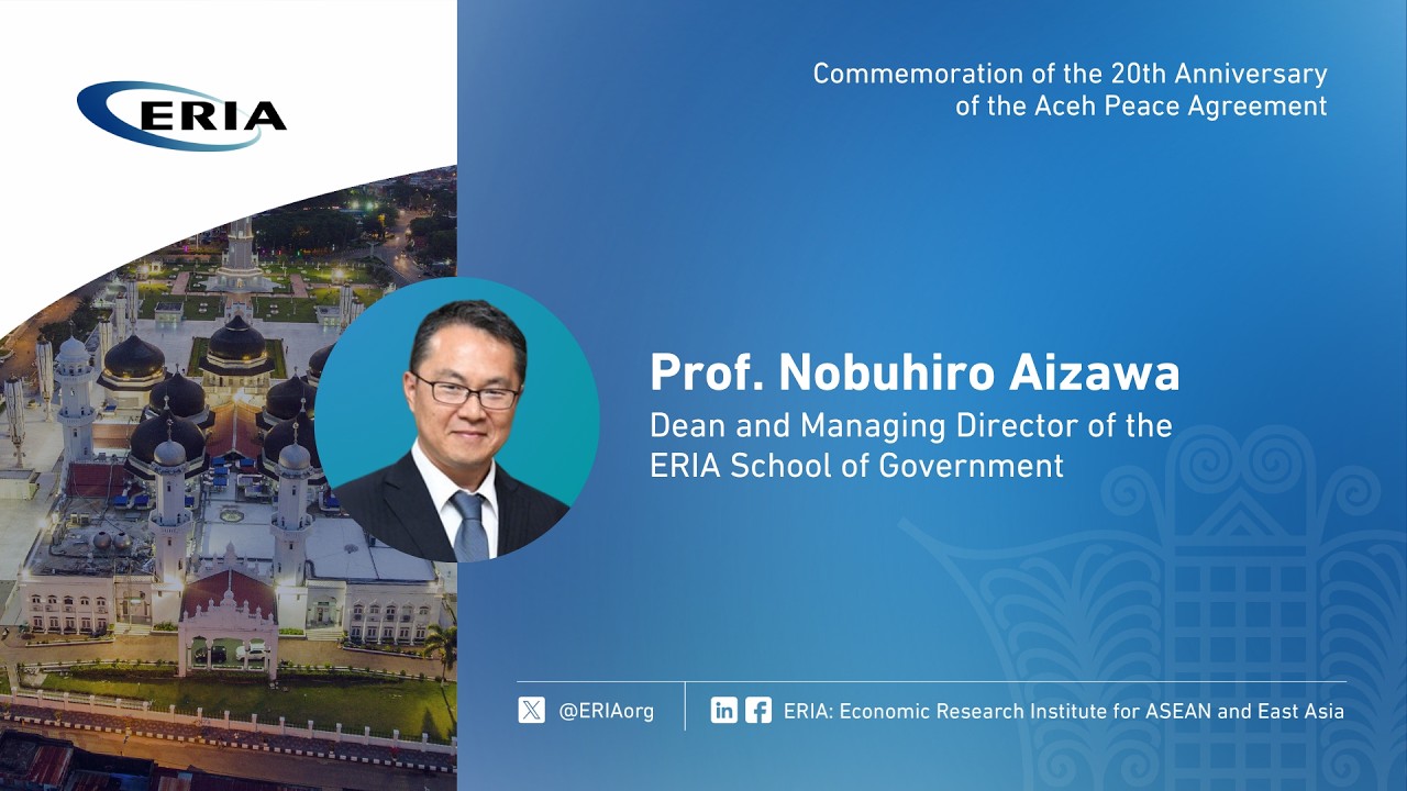 ERIA | Prof. Aizawa's Remarks on Commemoration of the 20th Anniversary of Aceh Peace Agreement