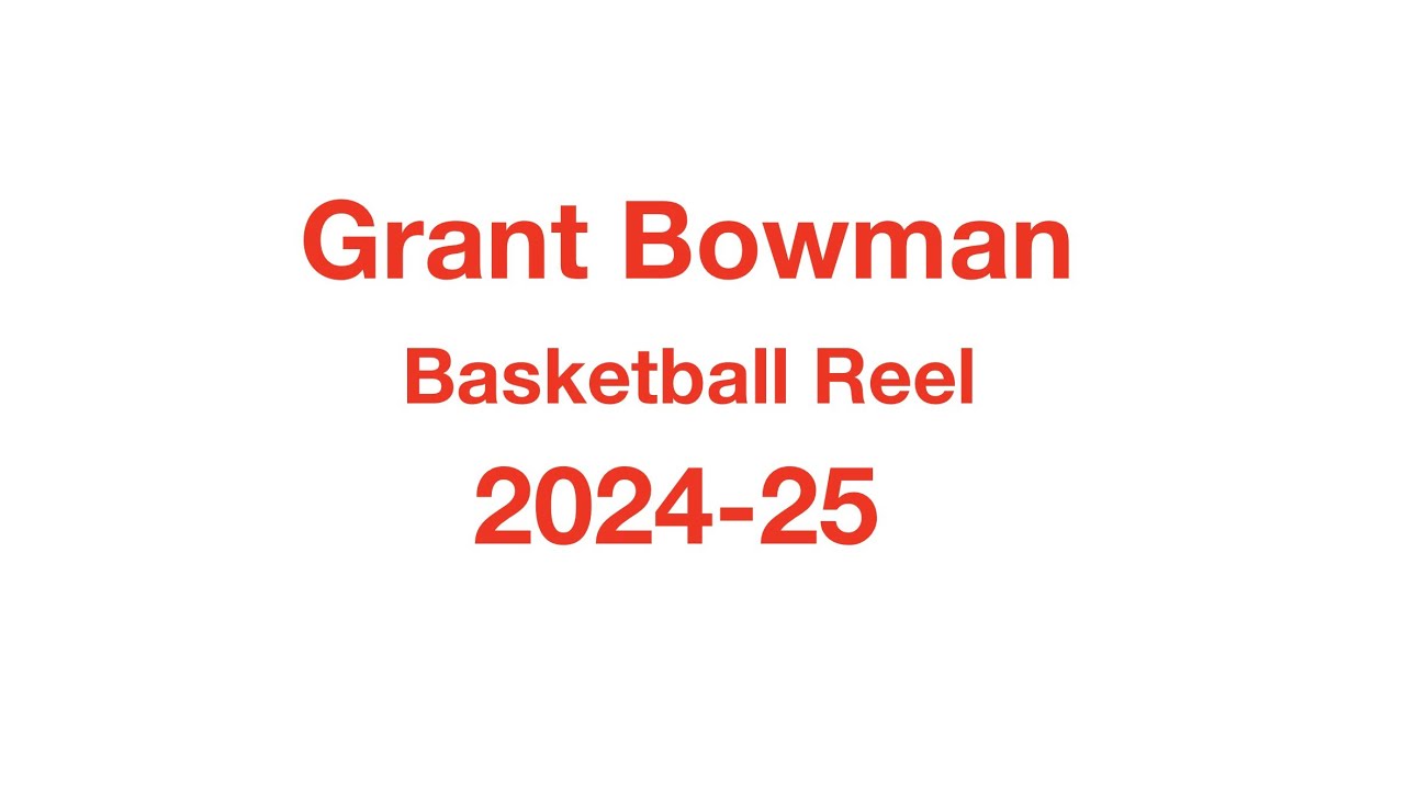Grant Bowman Basketball Reel 2024-25