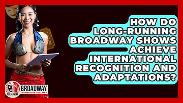 How Do Long-running Broadway Shows Achieve International Recognition And Adaptations?