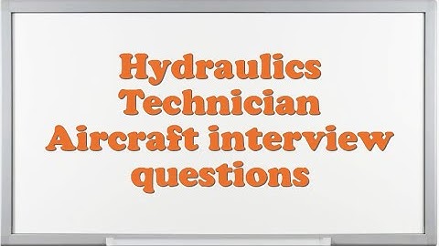Hydraulics Technician Aircraft interview questions