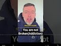 You Are Not Broken (Addiction) #addictionhelp